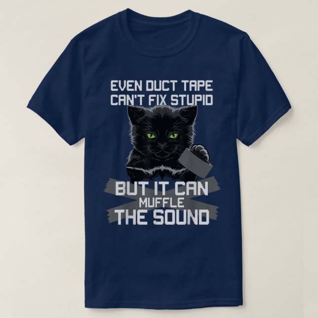 Even Duct Tape Can't Fi Stupid But It Can Muffle B T-Shirt (Design Front)