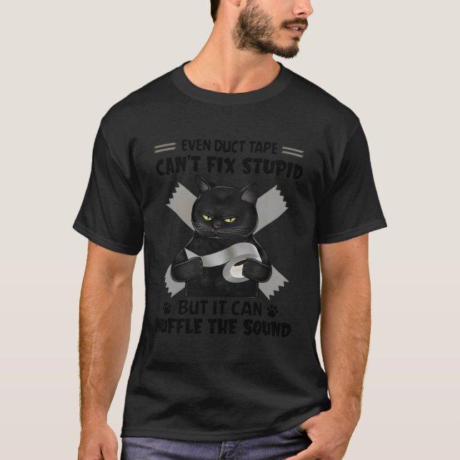 Even Duct Tape Can'T Fix Stupid Black Cat T-Shirt (Front)