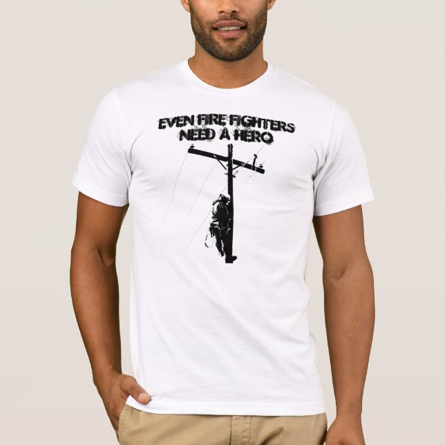 Even Fire Fighters need a Hero T-Shirt (Front)