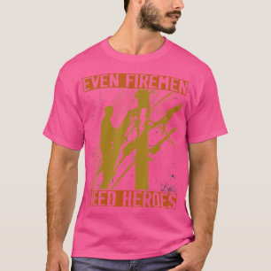 Even Firemen Need Heroes Lineworker Powerline echn T-Shirt