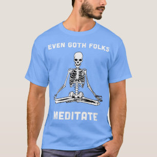 Even Goth Folks Meditate Skeleton Meditating Yoga T-Shirt