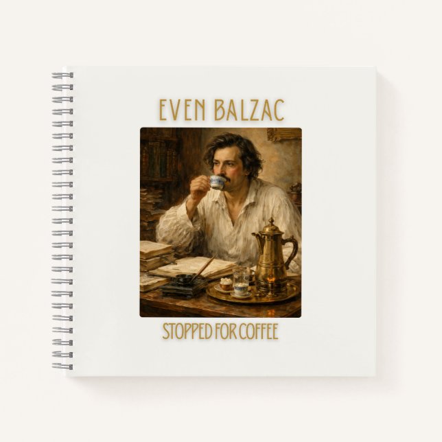 Even Honoré de Balzac Stopped for Coffee Notebook (Front)