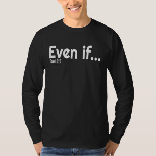 Even If Bible Verse Christian Faith T-Shirt