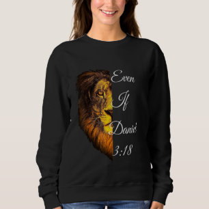 Even If Daniel 318 Bible Verse Sweatshirt