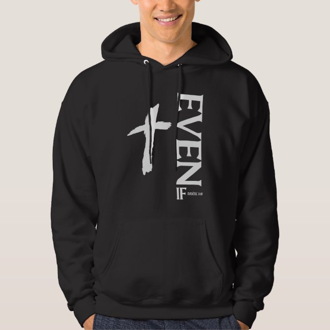 Even If Daniel 318  Faith  Bible Verse  Bible Quot Hoodie (Front)