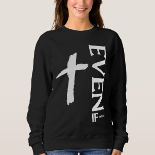 Even If Daniel 318  Faith  Bible Verse  Bible Quot Sweatshirt