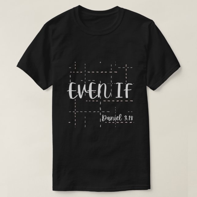 Even If Daniel 318  Faith  Bible Verse  Bible Quot T-Shirt (Design Front)