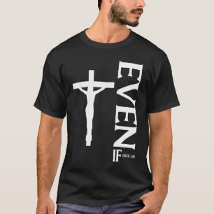 Even If Daniel 318 Faith Bible Verse Bible Quot T-Shirt