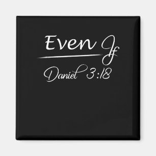 Even If Daniel 3 18 Faith Bible Verse Bible Quote Magnet