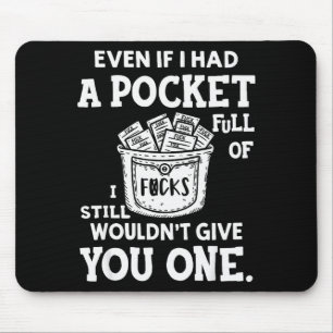Even If I Had A Cket Full Of Fors I Still Wouldn't Mouse Pad
