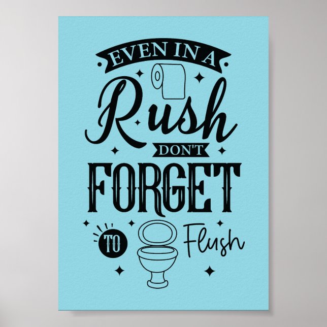 Even in a Rush, Don’t Forget to Flush – Funny Bath Poster (Front)