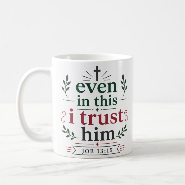 Even In This I Trust Him Scripture Promise Quote Coffee Mug (Left)