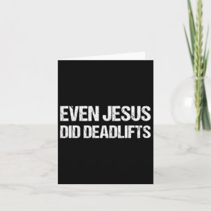 Even Jesus Did Deadlifts Shirt As A Funny Bodybuil Card