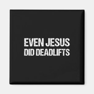 Even Jesus Did Deadlifts Shirt As A Funny Bodybuil Magnet