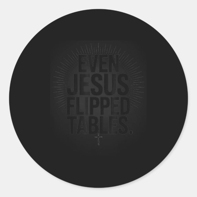 Even Jesus Flipped Tables Funny Jesus Lovers Chris Classic Round Sticker (Front)