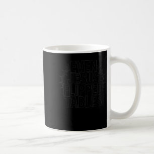 Even Jesus Flipped Tables Funny Jesus Lovers Chris Coffee Mug
