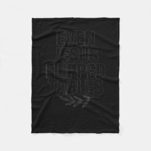 Even Jesus Flipped Tables Funny Jesus Lovers Chris Fleece Blanket