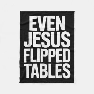 Even Jesus Flipped Tables Funny Jesus Lovers Chris Fleece Blanket