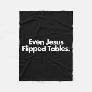 Even Jesus Flipped Tables Funny Jesus Lovers Chris Fleece Blanket
