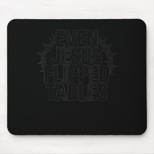 Even Jesus Flipped Tables Funny Jesus Lovers Chris Mouse Pad (Front)