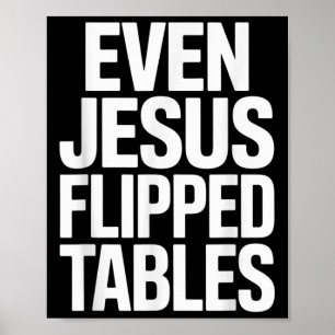Even Jesus Flipped Tables Funny Jesus Lovers Chris Poster