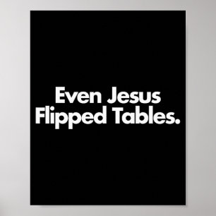 Even Jesus Flipped Tables Funny Jesus Lovers Chris Poster