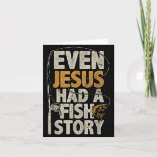 Even Jesus Had A Fish Story B Fisherman Dad Fishin Card