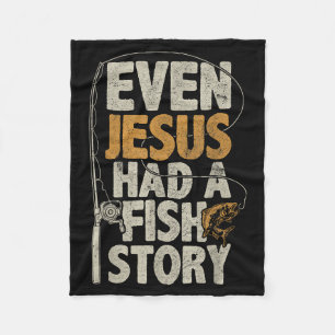 Even Jesus Had A Fish Story B Fisherman Dad Fishin Fleece Blanket