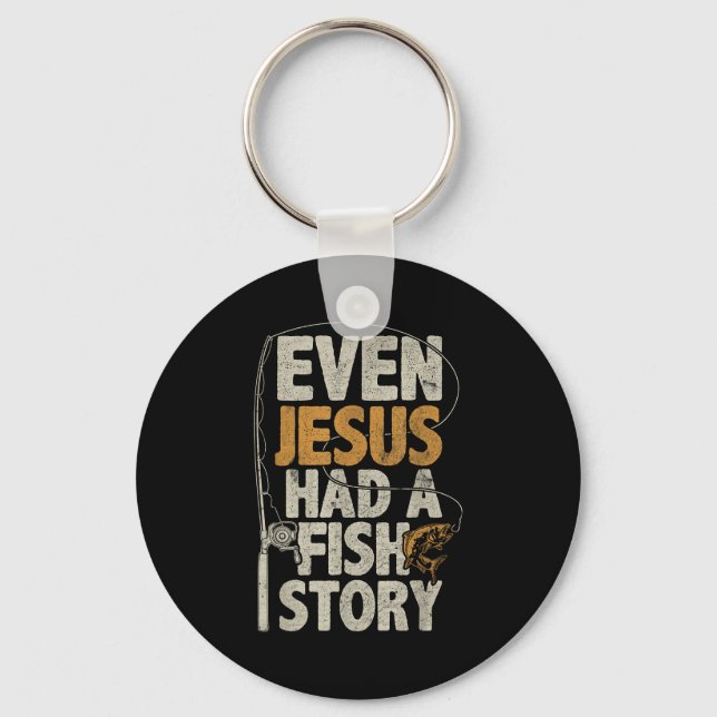 Even Jesus Had A Fish Story B Fisherman Dad Fishin Key Ring (Front)