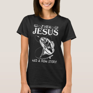 Even Jesus Had A Fish Story Christians Fishing Day T-Shirt