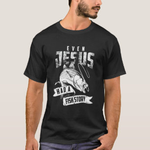 Even Jesus Had A Fish Story Cute Love Fishing T-Shirt