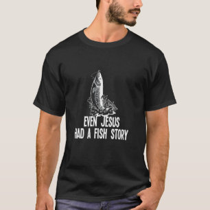 Even Jesus Had A Fish Story Fisherman Fishing 2 T-Shirt