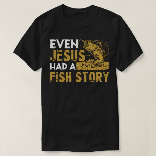 Even Jesus Had A Fish Story Fishing Enthusiast Gif T-Shirt (Design Front)