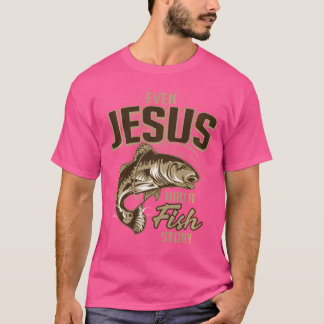 Even Jesus Had A Fish Story T-Shirt