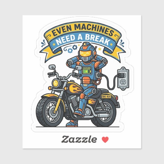 Even Machines Need A Break Sticker — Biker Decal (Sheet)
