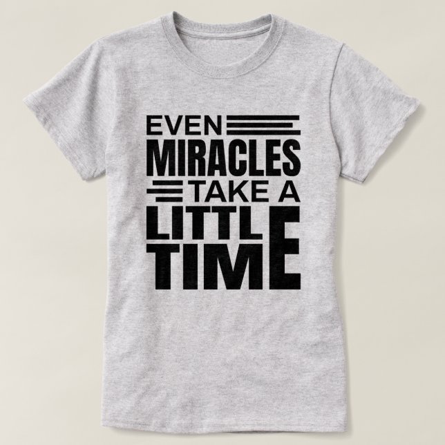 Even Miracles - Inspirational Quote T-Shirt (Design Front)