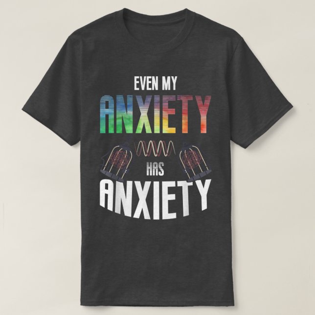 Even My Aniety Has Aniety Mental Health Saying Quo T-Shirt (Design Front)