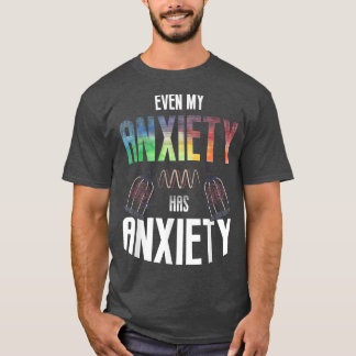 Even My Aniety Has Aniety Mental Health Saying Quo T-Shirt