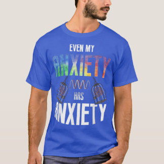 Even My Aniety Has Aniety Mental Health Saying Quo T-Shirt