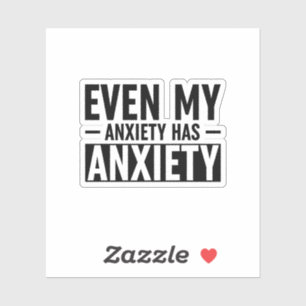 Even My Anxiety Has Anxiety