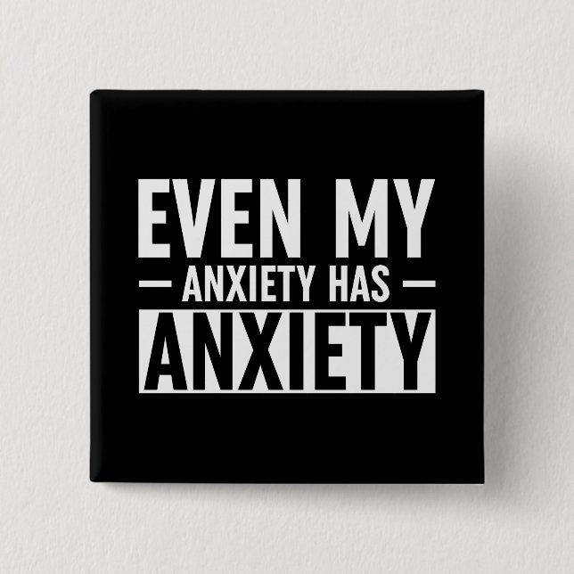 Even My Anxiety Has Anxiety 15 Cm Square Badge (Front)