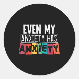 Even My Anxiety Has Anxiety Funny Mental Health Aw Classic Round Sticker