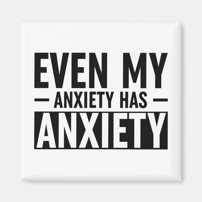 Even My Anxiety Has Anxiety Magnet (Front)