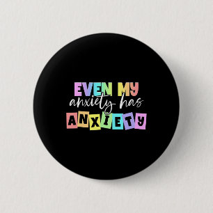 Even My Anxiety Has Anxiety Mental Health Month  6 Cm Round Badge
