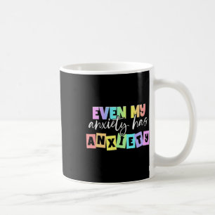 Even My Anxiety Has Anxiety Mental Health Month Coffee Mug
