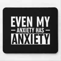 Even My Anxiety Has Anxiety