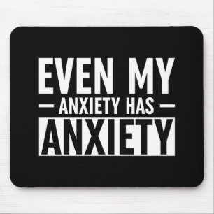 Even My Anxiety Has Anxiety Mouse Pad
