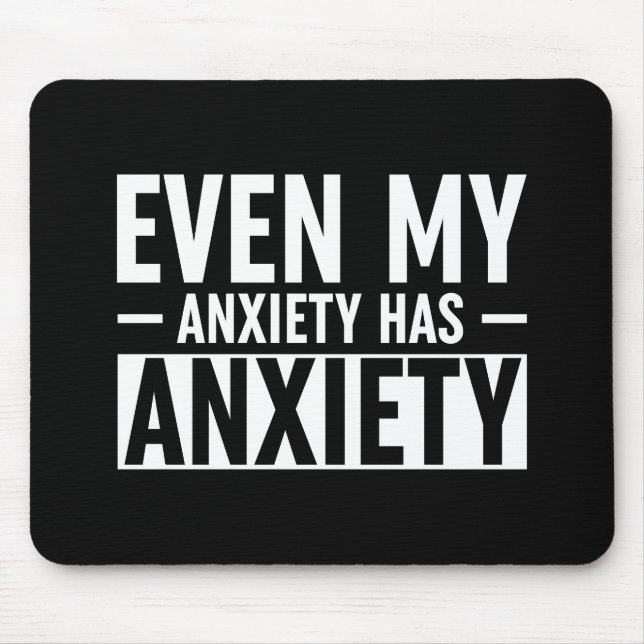 Even My Anxiety Has Anxiety Mouse Pad (Front)