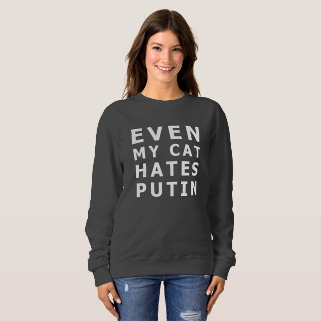Even my cat hates putin sweatshirt (Front Full)