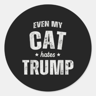 Even My Cat Hates Trump Anti President Donald Trum Classic Round Sticker
